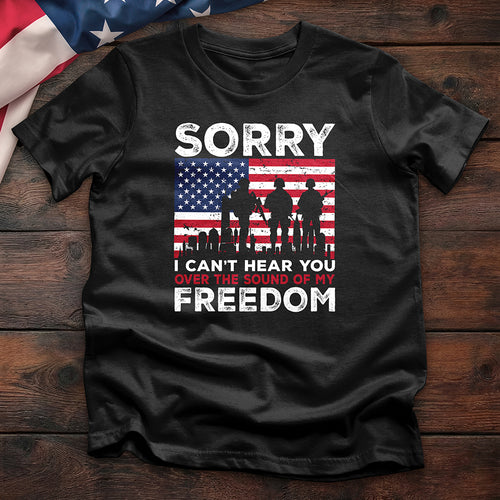 Sorry I Can’t Hear You Freedom Tee
