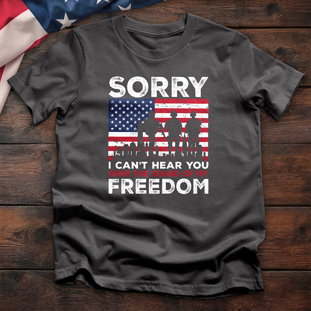 Sorry I Can’t Hear You Freedom Tee - Special Offer