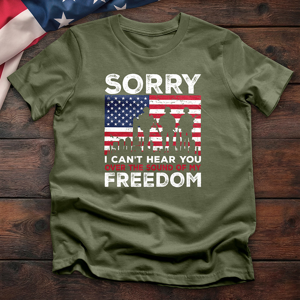 Sorry I Can’t Hear You Freedom Tee