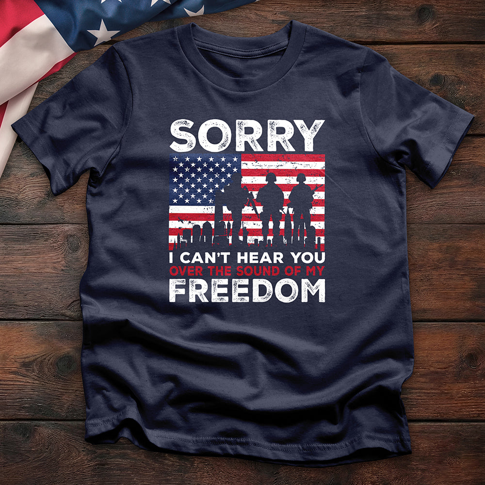 Sorry I Can’t Hear You Freedom Tee - Special Offer